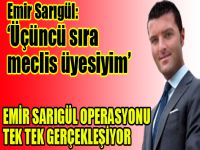Emir Sarıgül operasyonu tek tek gerçekleşiyor. Emir; 'Üçüncü sıra meclis üyesiyim'