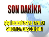 Şişli Belediyesi'ne Saldırıda Flaş Gelişme