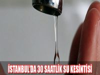 İstanbul'da 30 saatlik su kesintisi