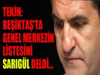 Tekin: ‘Beşiktaş’ta genel merkezin listesini Sarıgül deldi’