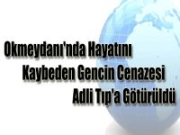 Okmeydanı'nda Hayatını Kaybeden Gencin Cenazesi Adli Tıp'a Götürüldü