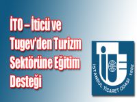 İTO – İticü ve Tugev'den Turizm Sektörüne Eğitim Desteği