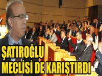 Şatıroğlu meclisi de karıştırdı