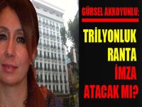 Gürsel Akkoyunlu trilyonluk ranta imza atacak mı?