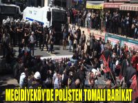 Mecidiyeköy'de polisten tomalı barikat