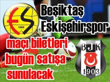 Beşiktaş-Eskişehirspor maçı biletleri bugün satışa sunulacak