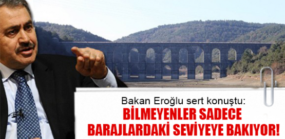 Eroğlu, ''İstanbul'u susuz bırakmayacağız''