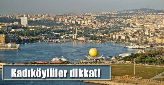 Kadıköylüler dikkat!