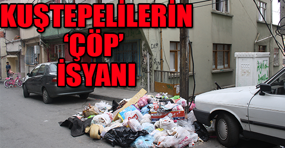 Kuştepelilerin çöp isyanı