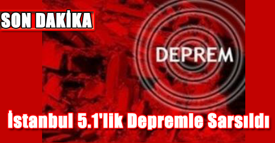 İstanbul 5.1'lik Depremle Sarsıldı