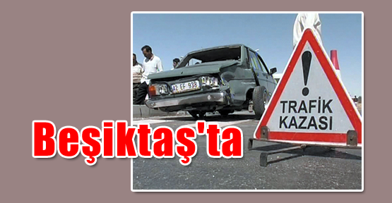 Beşiktaş'ta Trafik Kazası
