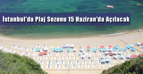 İstanbul'da Plaj Sezonu 15 Haziran'da Açılacak