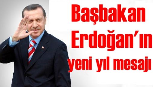 Başbakan Erdoğan'ın yeni yıl mesajı