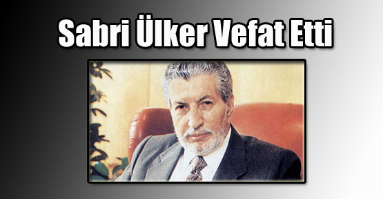 Sabri Ülker Vefat Etti