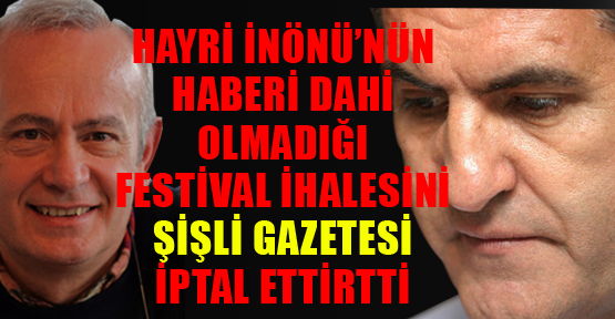 İnönü’nün haberi olmadığı Sarıgül’ün ihalesini Şişli Gazetesi iptal ettirtti