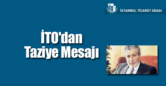 İTO'dan Sabri Ülker'e Taziye Mesajı