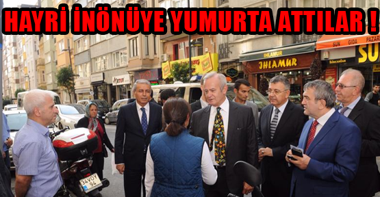 Hayri İnönü’ye yumurta attılar!