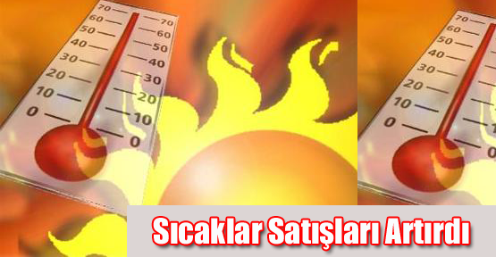 Sıcaklar Satışları Artırdı