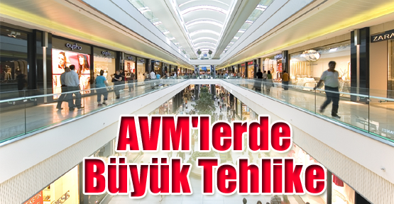 İstanbul'daki AVM'lerde Büyük Tehlike