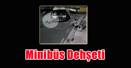 İstanbul'da Minibüs Dehşeti