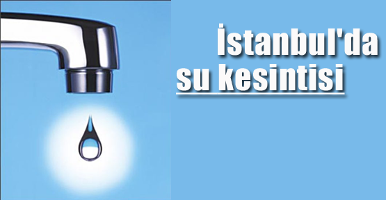 İstanbul'da Su Kesintisi