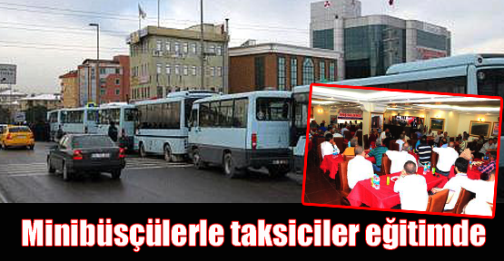 Minibüsçülerle taksiciler eğitimde