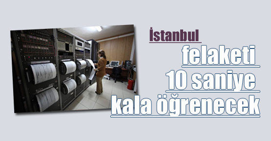 İstanbul felaketi 10 saniye kala öğrenecek