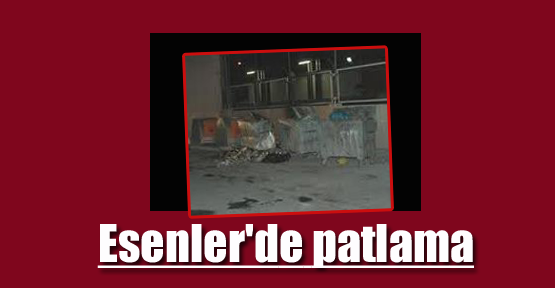 Esenler'de patlama