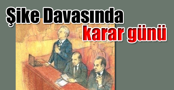 Şike Davasında Karar Günü