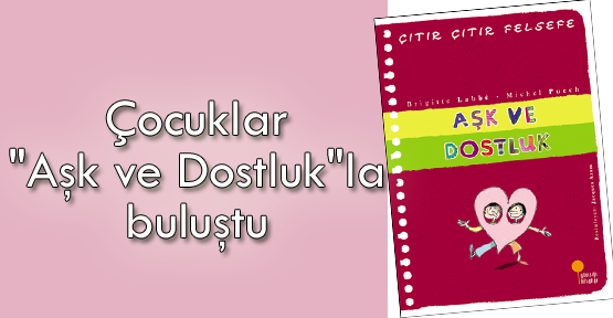 Çocuklar"Aşk ve Dostluk"la buluştu