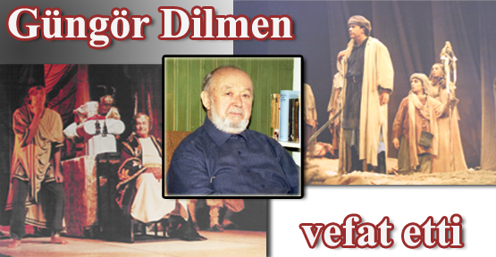 Tiyatronun Usta Yazarı Güngör Dilmen vefat etti