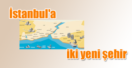 İstanbul'a iki yeni şehir
