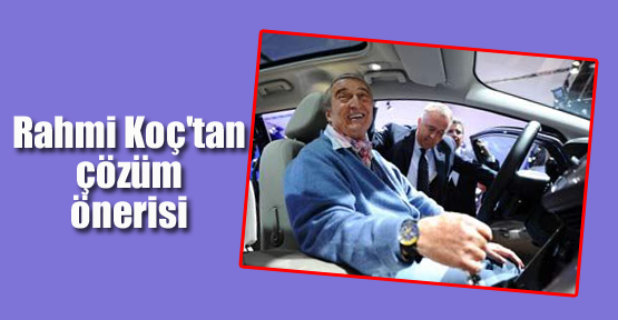 Rahmi Koç'tan çözüm önerisi