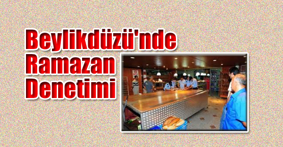 Beylikdüzü'nde Ramazan Denetimi