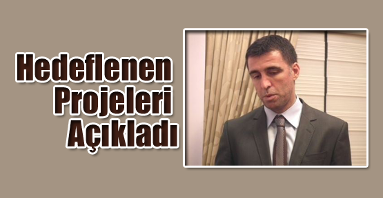 Hedeflenen Projeleri Açıkladı