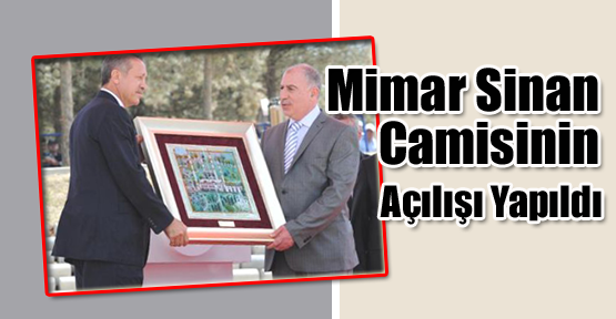 Mimar Sinan Camisinin Açılışı Yapıldı