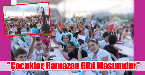 Bakan Davutoğlu: "Çocuklar, Ramazan Gibi Masumdur"