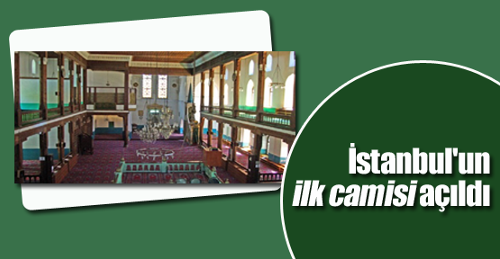 İstanbul'un ilk camisi açıldı