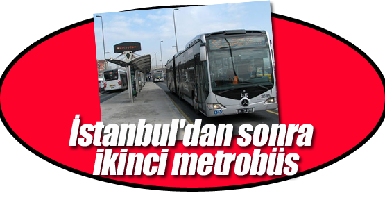 İstanbul'dan sonra ikinci metrobüs