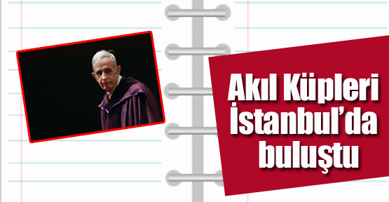 'Akıl küpleri' İstanbul'da buluştu
