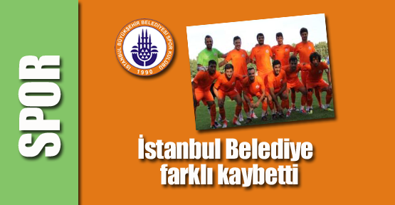İstanbul Belediye farklı kaybetti