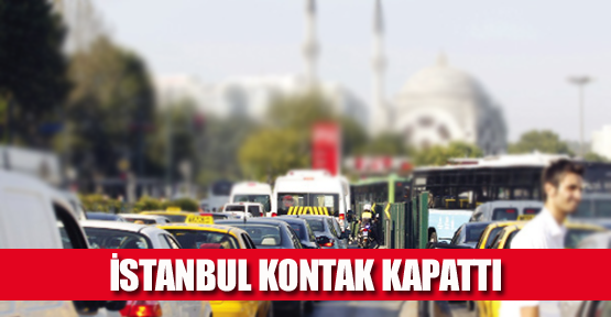 İSTANBUL KONTAK KAPATTI