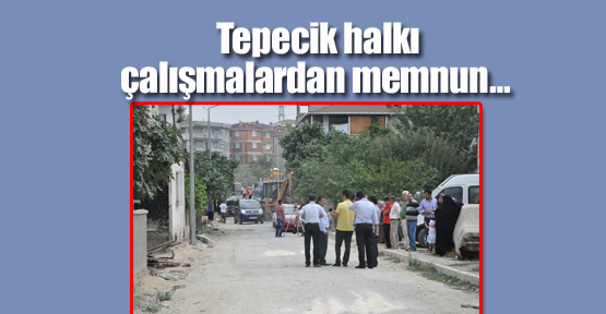 Tepecik halkı çalışmalardan memnun