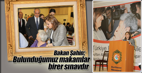 Bakan Şahin, bulunduğumuz makamlar birer sınavdır