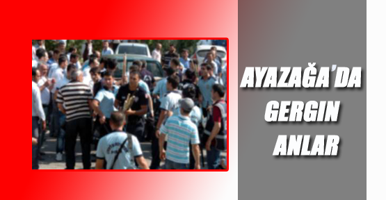 Ayazağa’da 'laf atma' gerginliği