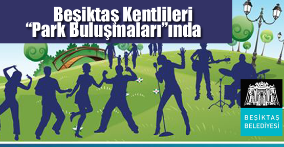 Beşiktaş Kentlileri “Park Buluşmaları”ında