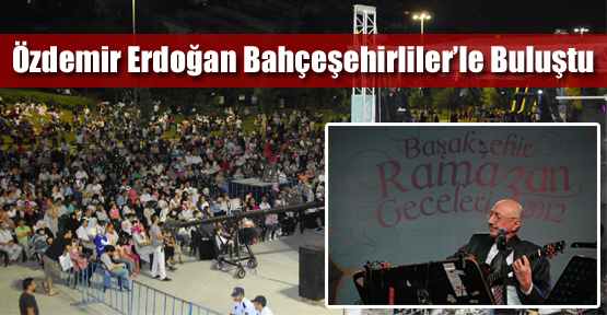 Özdemir Erdoğan Bahçeşehirliler’le Buluştu