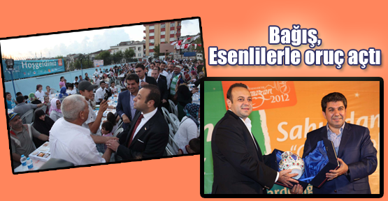 Bağış, Esenlilerle oruç açtı