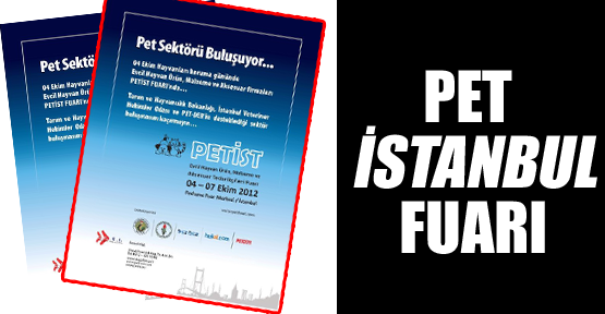 Evcil hayvan profesyonelleri Pet İstanbul Fuarı’nda buluşuyor!