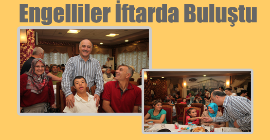 Engelliler İftarda Buluştu